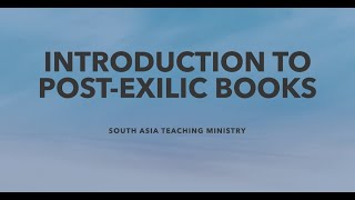 INTRODUCTION TO POST EXILIC BOOKS  OVERVIEW OF THE BOOKS OF THE BIBLE SOUTH ASIA TEACHING MINISTRY [upl. by Evreh]