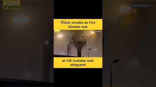 Plume of smoke as fire breaks out at UK nuclear submarine shipyard [upl. by Hi]