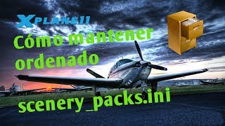 Mantener ordenado scenerypacksini en Xplane11 [upl. by Kloman]