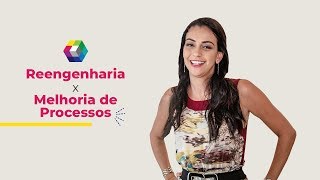 Reengenharia x Melhoria de Processos [upl. by Nodab]