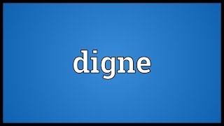 Digne Meaning [upl. by Lorac]