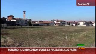 Soncino CR il Sindaco non vuole la piazza nel suo paese [upl. by Eppilihp]