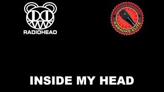 Radiohead  Inside My Head Karaoke [upl. by Enitsua560]