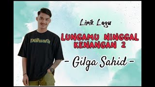 GILGA SAHIDLUNGAMU NINGGAL KENANGAN 2Lirik LaguPaling Enak Didengar [upl. by Ateekahs]