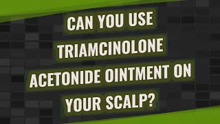 Can you use triamcinolone acetonide ointment on your scalp [upl. by Beverlee]