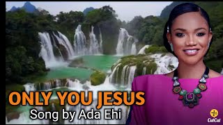 Only You Jesus by Ada EhiNew Video [upl. by Giuditta]