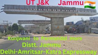 DelhiAmritsarKatra Expressway ll Kunjwani chowk to Parmandal More Distt Jammu UT JAMMU KASHMIR [upl. by Wallraff45]