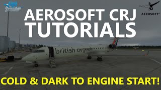 MSFS  Aerosoft CRJ  How to Fly the CRJ Tutorials  Episode 1 Cold amp Dark to Engine Start CRJ700 [upl. by Nea589]