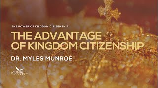 The Advantage of Kingdom Citizenship  Dr Myles Munroe [upl. by Amoakuh175]