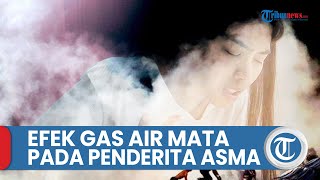 Efek Gas Air Mata pada Penderita Asma Bisa Berujung Gagal Napas [upl. by Sigismundo]