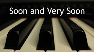 Soon and Very Soon  piano instrumental cover with lyrics [upl. by Grochow]