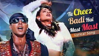 Tu Cheez Badi Hai Mast Mast 4K LYRICAL  Mohra Video Song  Raveena Akshay  Udit Narayan Kavita [upl. by Nylorak]