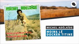 Michel Adélaïde ‎ Moins Lé Docker Titine [upl. by Wadlinger858]