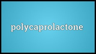 Polycaprolactone Meaning [upl. by Anir]