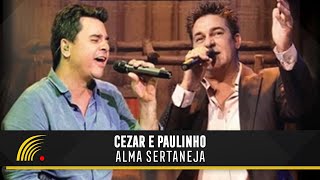 Cezar amp Paulinho  Alma Sertaneja  Show Completo [upl. by Ennaira]