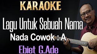 Lagu Untuk Sebuah Nama Karaoke Ebiet G Ade Nada cowok A [upl. by Enyrehtac]