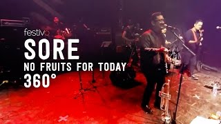 Sore  No Fruits For Today Live 360° [upl. by Rillings]