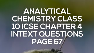 ANALYTICAL CHEMISTRY CLASS 10 ICSE CHAPTER 4 INTEXT QUESTIONS PAGE 67 [upl. by Onitsirc]