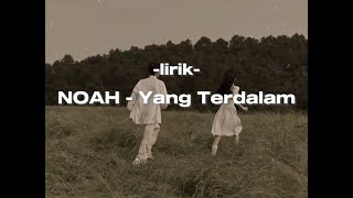 NOAH  Yang Terdalam lirik lyrics [upl. by Meade]