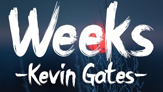 Kevin Gates  Weeks Lyrics [upl. by Enortna]