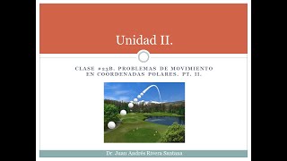 Clase 23b Problemas de movimiento en coordenadas polares Pt II [upl. by Rosenkranz]