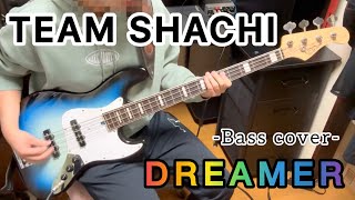 TEAM SHACHI  DREAMER【ベース弾いてみた】 [upl. by Anderson]