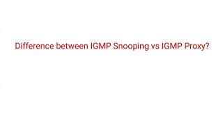 Difference between IGMP Snooping vs IGMP Proxy [upl. by Banebrudge]