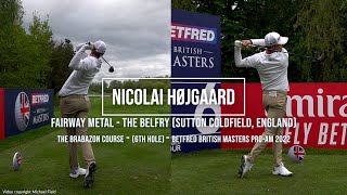 Nicolai Højgaard Golf Swing Fairway Metal FO amp DTL British Masters The Belfry UK May 2022 [upl. by Agrippina703]