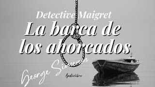 LA BARCA DE LOS AHORCADOS Detective Maigret de George Simenon Audiolibro [upl. by Romina305]