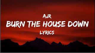 Burn The House Down  AJR  LYRICS 💯 [upl. by Swerdna]