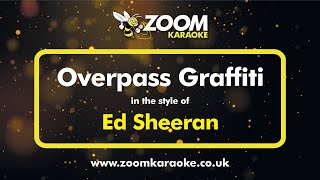 Ed Sheeran  Overpass Graffiti  Karaoke Version from Zoom Karaoke [upl. by Anabelle]