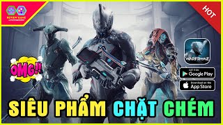 Warframe Mobile  Siêu Phẩm Chặt Chém Tốc Độ Chính Thức Ra Mắt AndroidIOS Có Thực Sự Khủng Như PC [upl. by Aneeuqahs]