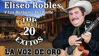 Elíseo Robles  Las Más Chingonas  Puros Corridos Viejitos  Top 20 Éxitos [upl. by Noel]