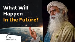 What Will Happen in the Future  Sadhguru [upl. by Hayley]