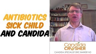 Antibiotics Sick Child And Candida [upl. by Norehc]