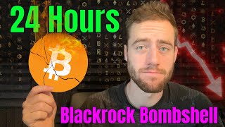 BLACKROCK MAY DEVASTATE THE BITCOIN MARKET IN EXACTLY 24 HOURS [upl. by Etnomal]