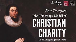 John Winthrop’s Modell of Christian Charity A Thanksgiving recollection  Peter Thompson [upl. by Selie888]