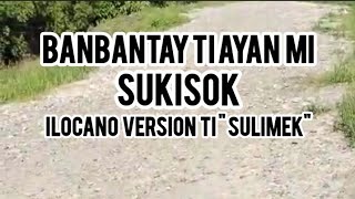 Banbantay Ti Ili Mi Sukisok Ilocano version Ng Sulinek [upl. by Demmer278]