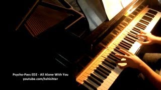 Psycho Pass ED2  All Alone With You Piano Transcription [upl. by Ymrej]