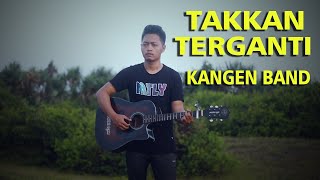 TAKKAN TERGANTI  KANGEN BAND lirik  Cover Gitar [upl. by Girish865]