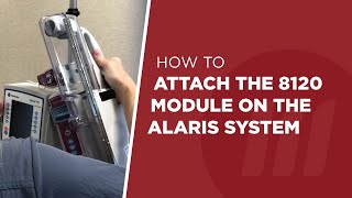 Attaching the Alaris 8120 Module [upl. by Berman]