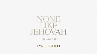 None Like Jehovah  LIFE Worship  Lyric [upl. by Janyte]