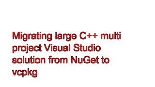 Migrating large C multi project Visual Studio solution from NuGet to vcpkg [upl. by Miguel296]