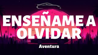 Aventura  Enseñame a Olvidar  LetraLyrics [upl. by Erbma76]