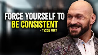 Force Yourself To Be Consistent  Tyson Fury Motivation [upl. by Germain298]