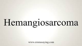 How To Pronounce Hemangiosarcoma [upl. by Rafaelita990]