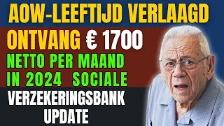 AOWleeftijd Verlaagd Ontvang € 1700 netto per maand in 2024  Sociale Verzekeringsbank Update [upl. by Paugh]