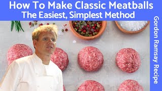 Gordon Ramsay Meatball Recipe A Classic Mixture of Beef and Pork [upl. by Moffitt]