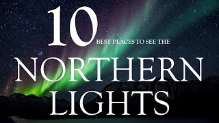 Top 10 Places To See The Northern Lights [upl. by Lower236]