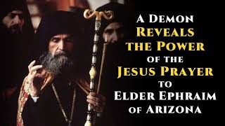 A Demon Reveals the Power of the Jesus Prayer to Elder Ephraim of Arizona [upl. by Akilegna650]